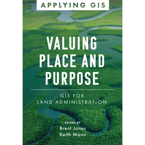 Valuing Place and Purpose: GIS for Land Administration - Paperback
