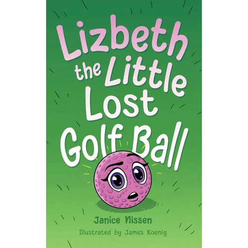 Lizbeth, the Little Lost Golf Ball - Hardcover