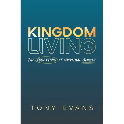 Kingdom Living: The Essentials of Spiritual Growth - Paperback