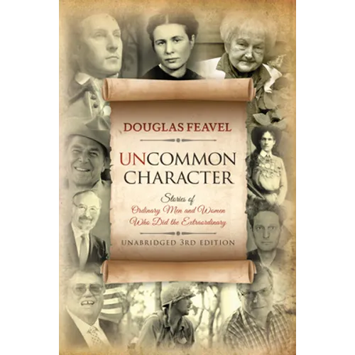 Uncommon Character: Stories of Ordinary Men and Women Who Have Done the Extraordinary - Paperback
