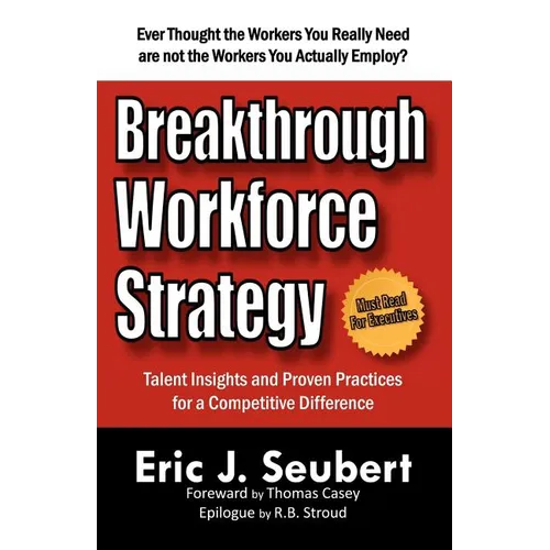 Breakthrough Workforce Strategy: Talent Insights and Proven Practices for a Competitive Difference - Paperback