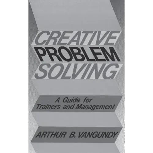 Creative Problem Solving: A Guide for Trainers and Management
