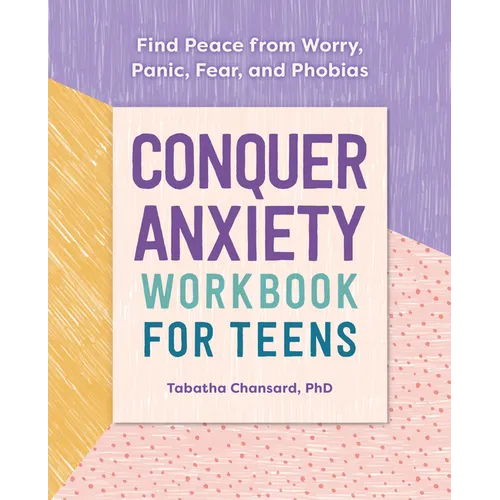 Conquer Anxiety Workbook for Teens: Find Peace from Worry, Panic, Fear, and Phobias - Paperback
