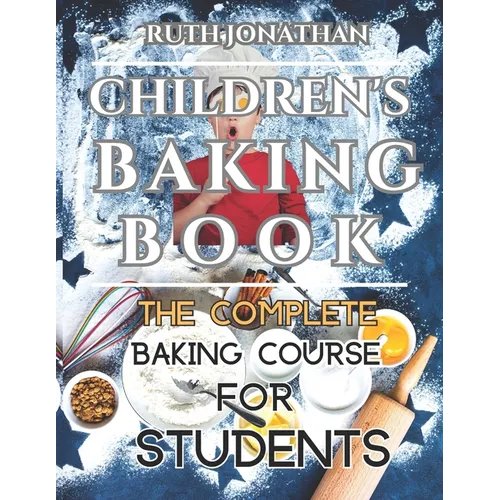Children's Baking Book: The Complete Baking Course For Students - Paperback
