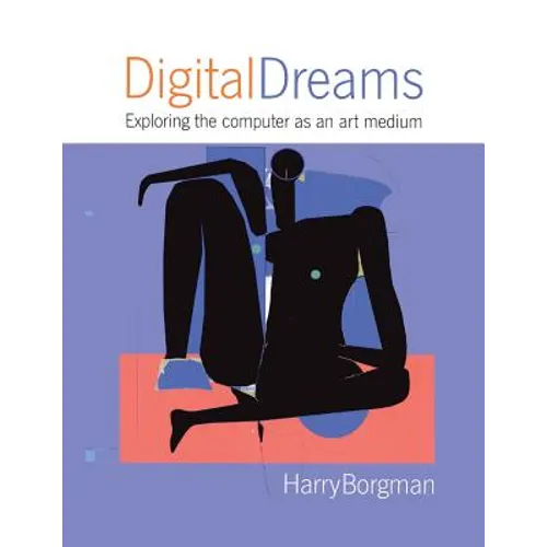 Digital Dreams: Exploring the Computer as an Art Medium - Paperback