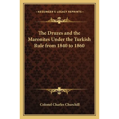 The Druzes and the Maronites Under the Turkish Rule from 1840 to 1860 - Paperback