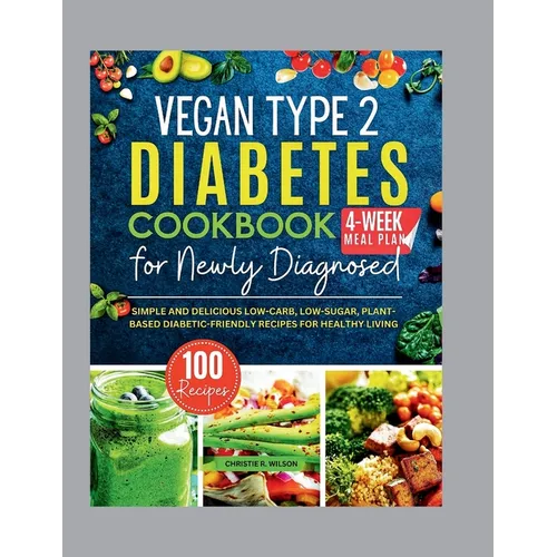 Vegan Type 2 Diabetes Cookbook for Newly Diagnosed: Simple and Delicious Low-carb, Low-sugar, Plant-based Diabetic-Friendly Recipes for Healthy Living - Paperback