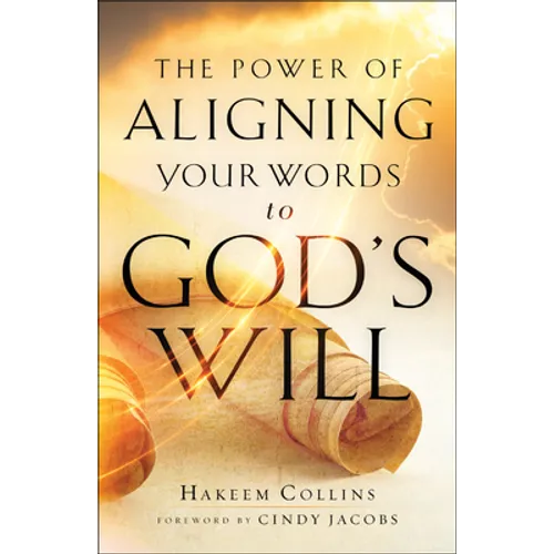 The Power of Aligning Your Words to God's Will - Paperback
