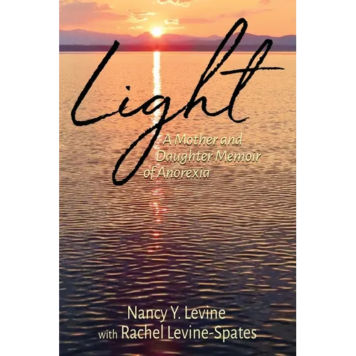 Light: A Mother and Daughter Memoir of Anorexia