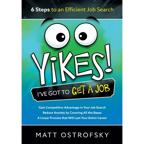 Yikes! I've Got to Get a Job: 6 Steps to an Efficient Job Search - Paperback