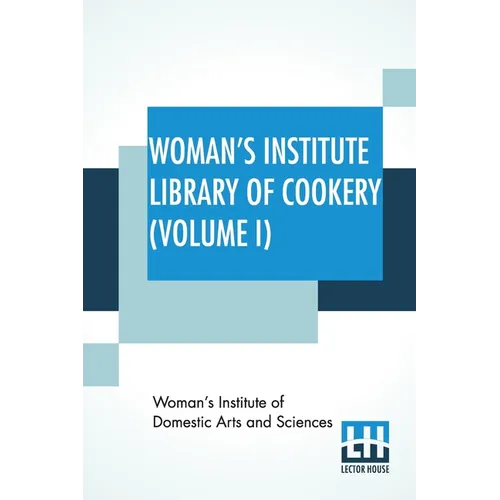 Woman's Institute Library Of Cookery (Volume I): Essentials Of Cookery, Cereals, Bread, Hot Breads - Paperback
