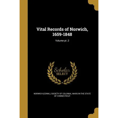 Vital Records of Norwich, 1659-1848; Volume pt .2 - Paperback