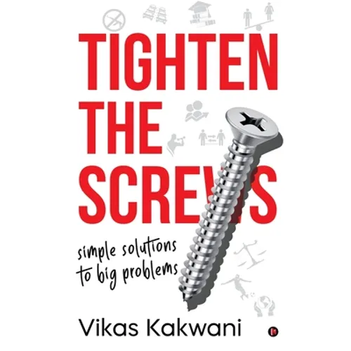 Tighten the Screws: Simple Solutions to Big Problems - Paperback