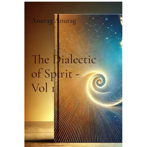 The Dialectic of Spirit - Vol 1: A Journey Through Consciousness and Freedom - Paperback