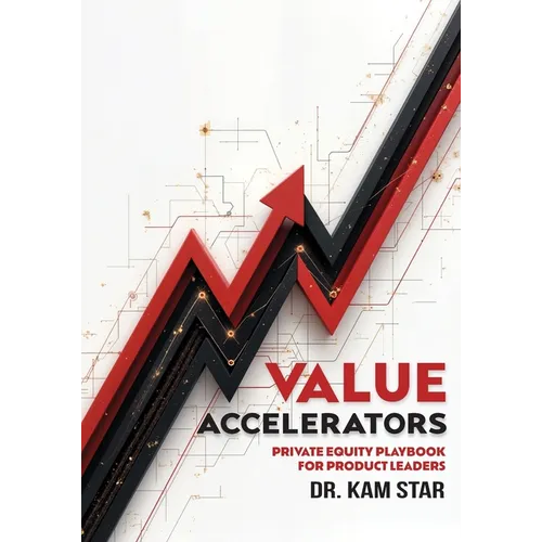 Value Accelerators: The Private Equity Playbook for Product Leaders - Paperback