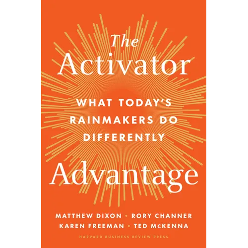 The Activator Advantage: What Today's Rainmakers Do Differently