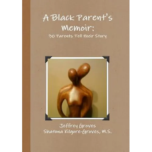 A Black Parent's Memoir: 30 Parents that have Raised an African American Son Tell their Story - Paperback