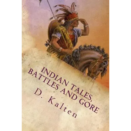 Indian Tales, Battles and Gore: As Documented In Ohio and Northern Kentucky Prior to 1833 - Paperback