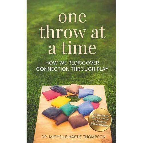 One Throw at a Time: How We Rediscover Connection through Play - Paperback