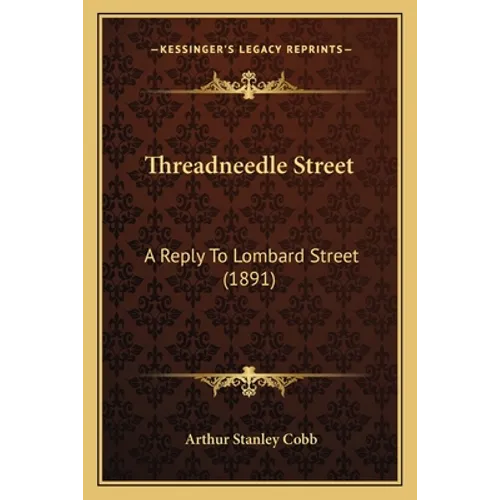 Threadneedle Street: A Reply To Lombard Street (1891) - Paperback