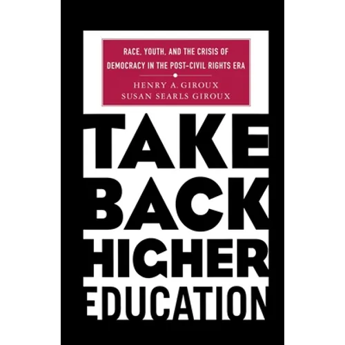 Take Back Higher Education: Race, Youth, and the Crisis of Democracy in the Post-Civil Rights Era - Paperback