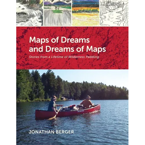Maps of Dreams and Dreams of Maps: Stories from a Lifetime of Wilderness Paddling - Paperback