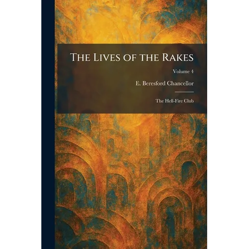 The Lives of the Rakes: The Hell-Fire Club - Paperback