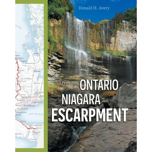 Protecting the Ontario Niagara Escarpment: Environmental Activism and Government Stewardship - Paperback