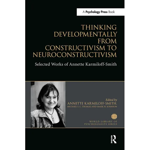 Thinking Developmentally from Constructivism to Neuroconstructivism: Selected Works of Annette Karmiloff-Smith - Paperback