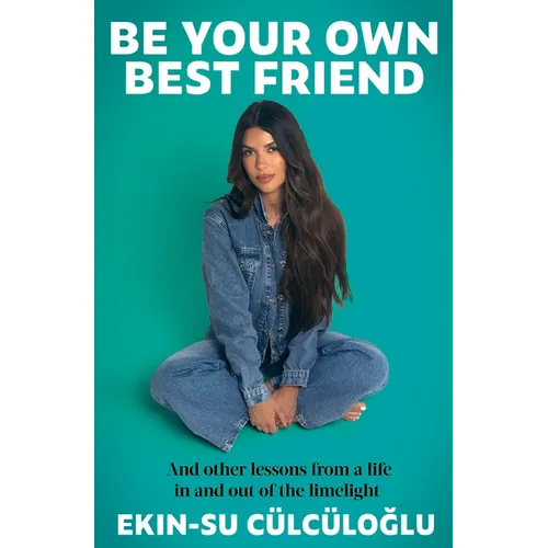 Be Your Own Best Friend: And Other Lessons from a Life Lived in and Out of the Limelight - Hardcover