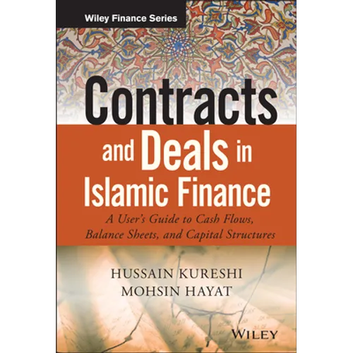 Contracts and Deals in Islamic Finance: A User�s Guide to Cash Flows, Balance Sheets, and Capital Structures - Hardcover