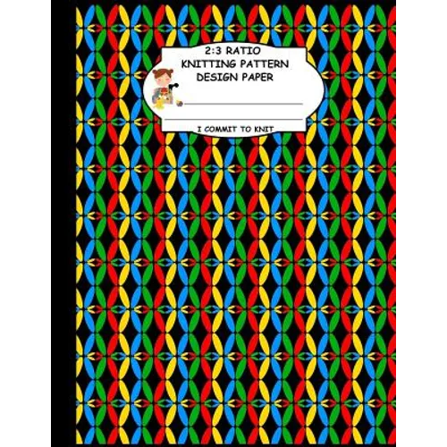 2: 3 Ratio Knitting Pattern Design Paper. I Commit To Knit: Knitting Crochet Graph Paper For Designing Your Own Patterns. - Paperback