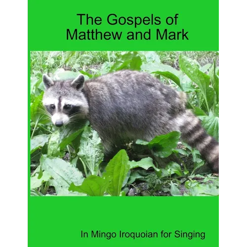 The Gospels of Matthew and Mark in Mingo Iroquoian for Singing - Paperback