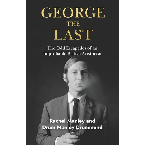 George The Last: The Odd Escapades of an Improbable British Aristocrat - Paperback