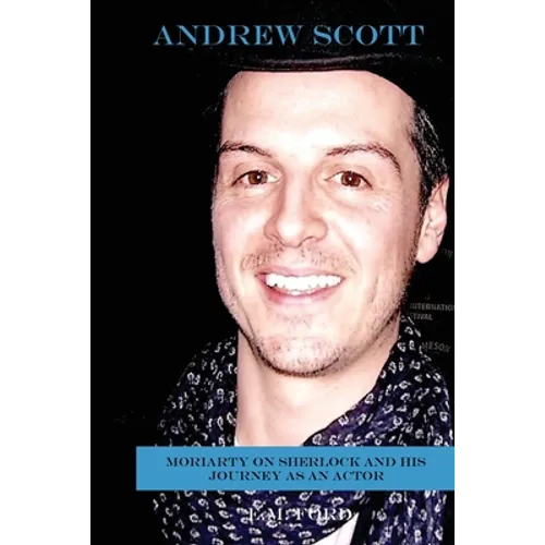 Andrew Scott: Moriarty on Sherlock and His Journey as an Actor - Paperback