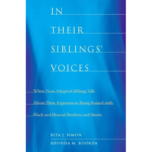 In Their Siblings' Voices: White Non-Adopted Siblings Talk about Their Experiences Being Raised with Black and Biracial Brothers and Sisters - Paperback