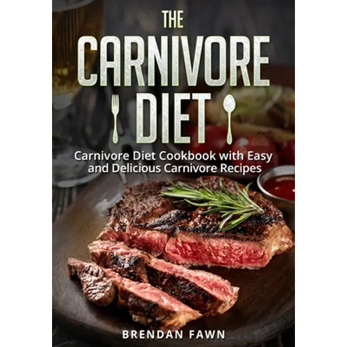 The Carnivore Diet: Carnivore Diet Cookbook with Easy and Delicious Carnivore Recipes - Paperback