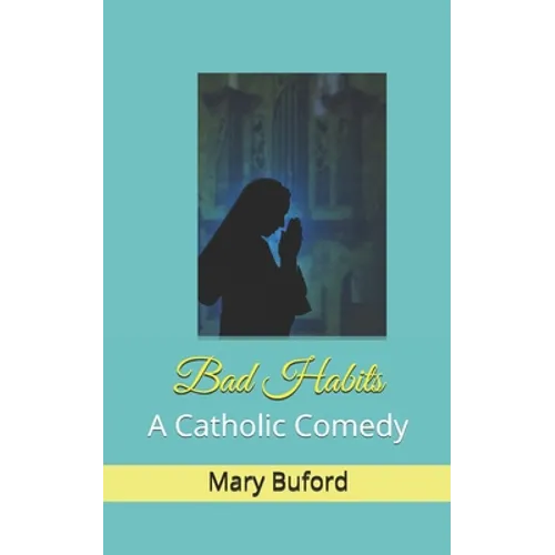 Bad Habits: A Catholic Comedy - Paperback