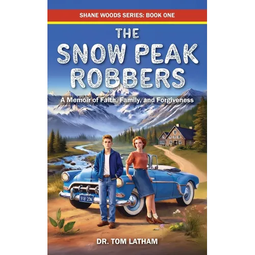 The Snow Peak Robbers: A Memoir of Faith, Family, and Forgiveness - Paperback