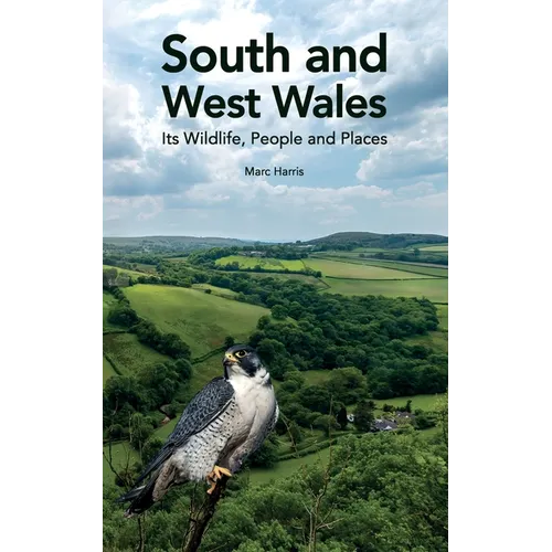 South and West Wales: Its Wildlife, People and Places - Paperback