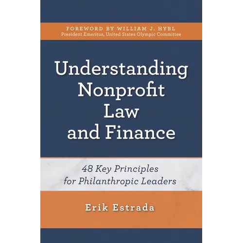 Understanding Nonprofit Law and Finance: Forty-Eight Key Principles for Philanthropic Leaders - Paperback