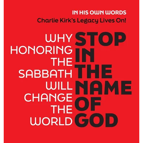 Stop in the Name of God: Why Honoring the Sabbath Will Change the World - 5 Star Reviews! - Hardcover