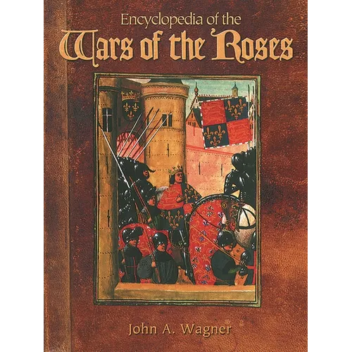 Encyclopedia of the Wars of the Roses - Hardcover