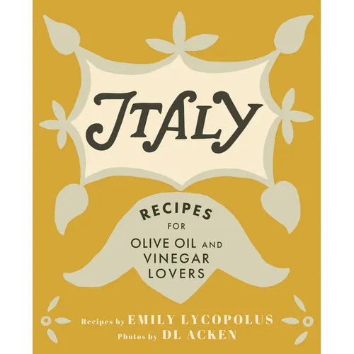 Italy: Recipes for Olive Oil and Vinegar Lovers - Hardcover