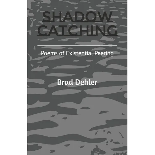 Shadow Catching: Poems of Existential Peering - Paperback