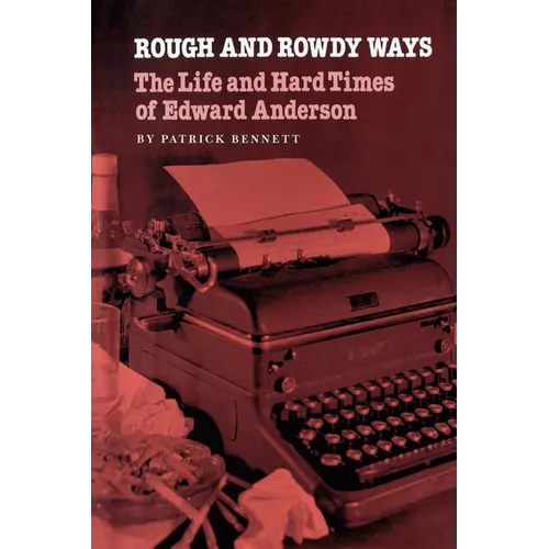 Rough and Rowdy Ways: The Life and Hard Times of Edward Anderson - Paperback