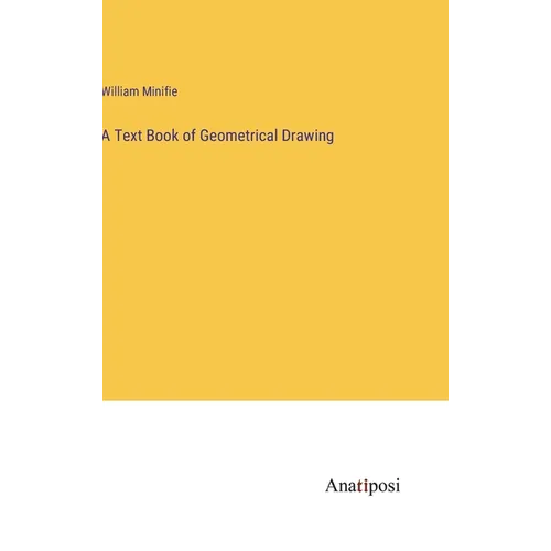 A Text Book of Geometrical Drawing - Hardcover
