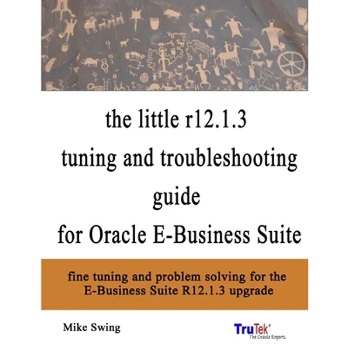 The little r12.1.3 upgrade tuning and troubleshooting guide for Oracle E-Business Suite - Paperback