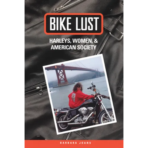 Bike Lust: Harleys, Women, And American Society - Paperback