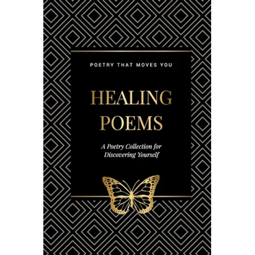 Healing Poems: A Poetry Collection for Discovering Yourself: Poetry that moves you - Paperback